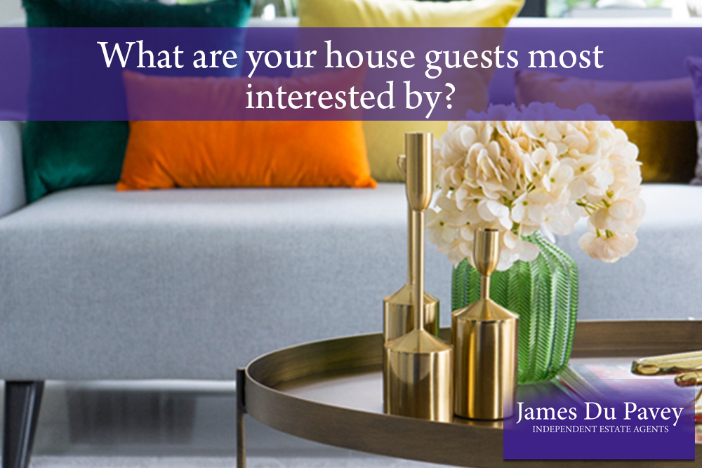 What are your house guests most interested by?